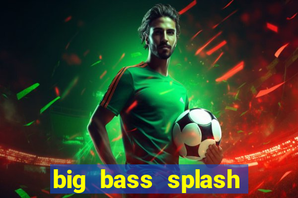 big bass splash demo betano